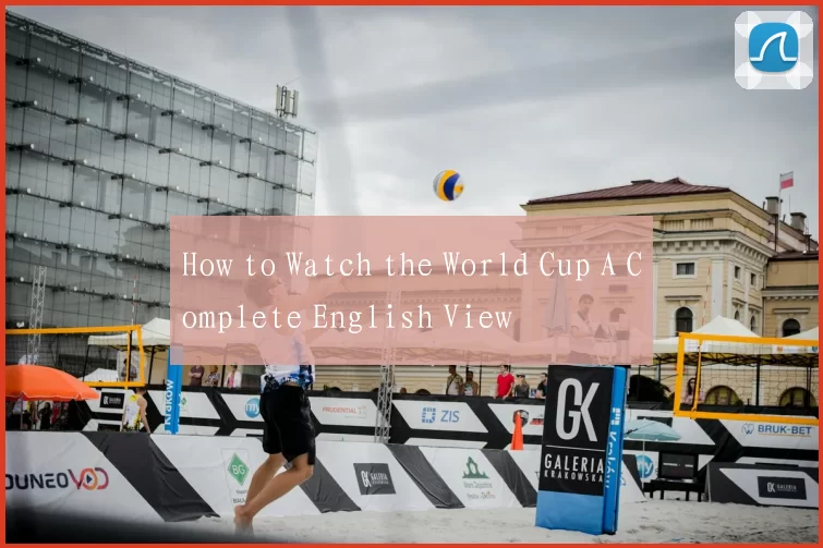 How to Watch the World Cup A Complete English View