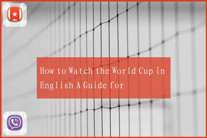 How to Watch the World Cup in English A Guide for